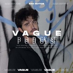 VAGUE PODCAST 058 / BAN NOTICE
