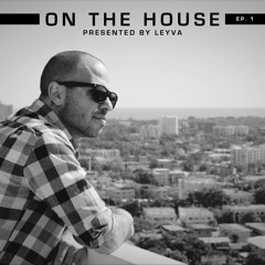 On the House w/ Leyva on Ibiza Club Radio Ep.01
