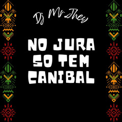 NO JURA SO TEM CANIBAL