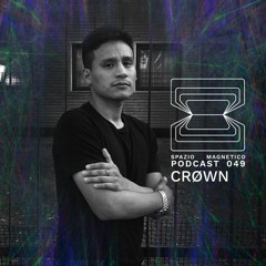 CRØWN - Spazio Magnetico Podcast [049]