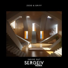 Zedd & Griff - Inside Out (SERGEIV Remix) [FREE DOWNLOAD]