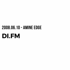 2008.06.10 - Amine Edge @ Di.Fm