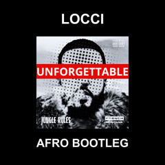 UNFORGETTABLE (LOCCI AFRO BOOTLEG) *FILTERED FOR SC*