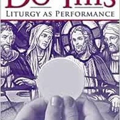 [View] [KINDLE PDF EBOOK EPUB] Do This: Liturgy as Performance by Richard D. McCall �