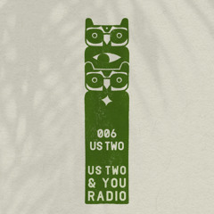 Us Two & You Radio 006 - Us Two