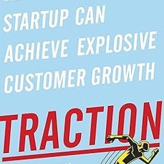 [Read] Traction: How Any Startup Can Achieve Explosive Customer Growth by  Gabriel Weinberg (Au