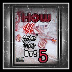 How U Won' PLay It! By 9HunniT Prod By. 9HunniT