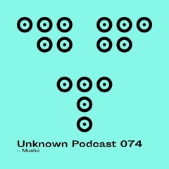 | Unknown Records Podcast 074 : Mushü