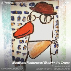 Woodland Features w/ Skwirl + The Crane (*Prenzlauer Berg)  - 11-Apr-24