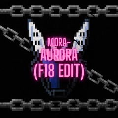 Mora ft. Delarose-Aurora(F18 EDIT)