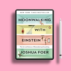 Moonwalking with Einstein: The Art and Science of Remembering Everything. Download for Free [PDF]