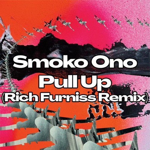 Smoko Ono - Pull Up (Rich Furniss Remix)