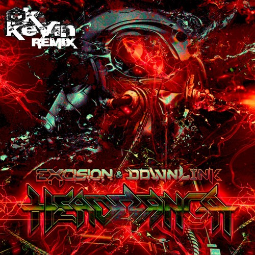Stream Excision x Downlink - Headbanga (OK. Kevin Remix) by OK