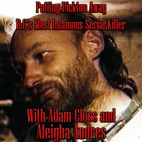 Stream episode Putting Pickton Away B.C's Most Infamous Serial Killer by Clossy podcast