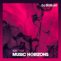 MH 154 - Dj Burlak - Music Horizons @ March 2020