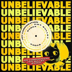 Joy Corporation, Hot Bullet, Evoxx - Unbelievable (Extended Mix)
