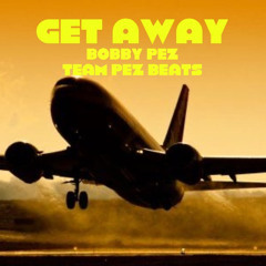 Get Away | Bobby Pez | Team Pez Beats