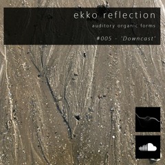 Ekko Reflection 005 - 'Downcast'