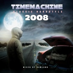 TIMEMACHINE #3 : CLASSIC HARDSTYLE - THE YEAR OF 2008 (mixed by RAWLAND)