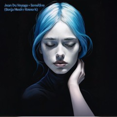 Jean Du Voyage - Sensitive (Borja Moskv Rework)