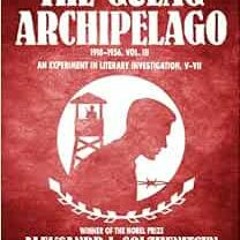 [Read] [EBOOK EPUB KINDLE PDF] The Gulag Archipelago, VOLUME 3: An Experiment in Literary Investigat