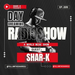 Shar-K - Day Dreaming Radioshow Ep.220 | House Defected Style