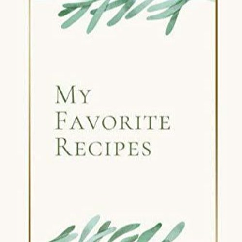 ✔Read⚡️ My Favorite Recipes - Beige Bordered Leaves Floral: 6x9 inches Blank cookbooks for fami