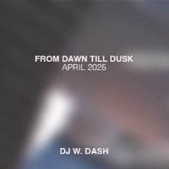 DJ W DASH April 2025 - Live @ HOUSE - FROM DAWN TILL DUSK