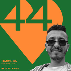 44 Hertz Radio #31 | MARTIN KA
