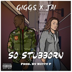 So Stubborn - JAI X GIGGS (Instrumental) prod. Nutty P