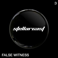 stellarcast 3 / FALSE WITNESS