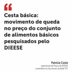 Cesta básica: movimento de queda no preço do conjunto de alimentos básicos pesquisados pelo DIEESE