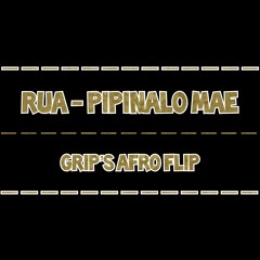 RUA - PIPINALO MAE (GRIP'S AFRO FLIP) [FREE DOWNLOAD]