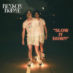 SLOW IT DOWN - BENSON BOONE