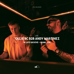 Andy Martinez B2B Ollie BC - Late Groove, Miami 03.18.25