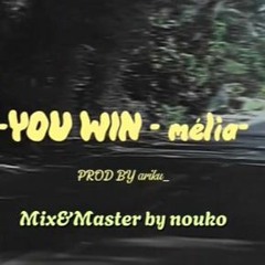 you win - mélia ( prod by ariku-mix&master bty nouko)