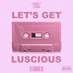 Let's Get Luscious Mixtape Vol. 1 by Michael Fortera