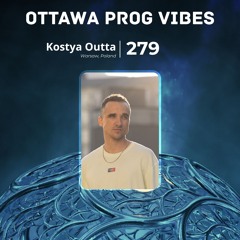 Ottawa Prog Vibes 279 – Kostya Outta (Warsaw, Poland)