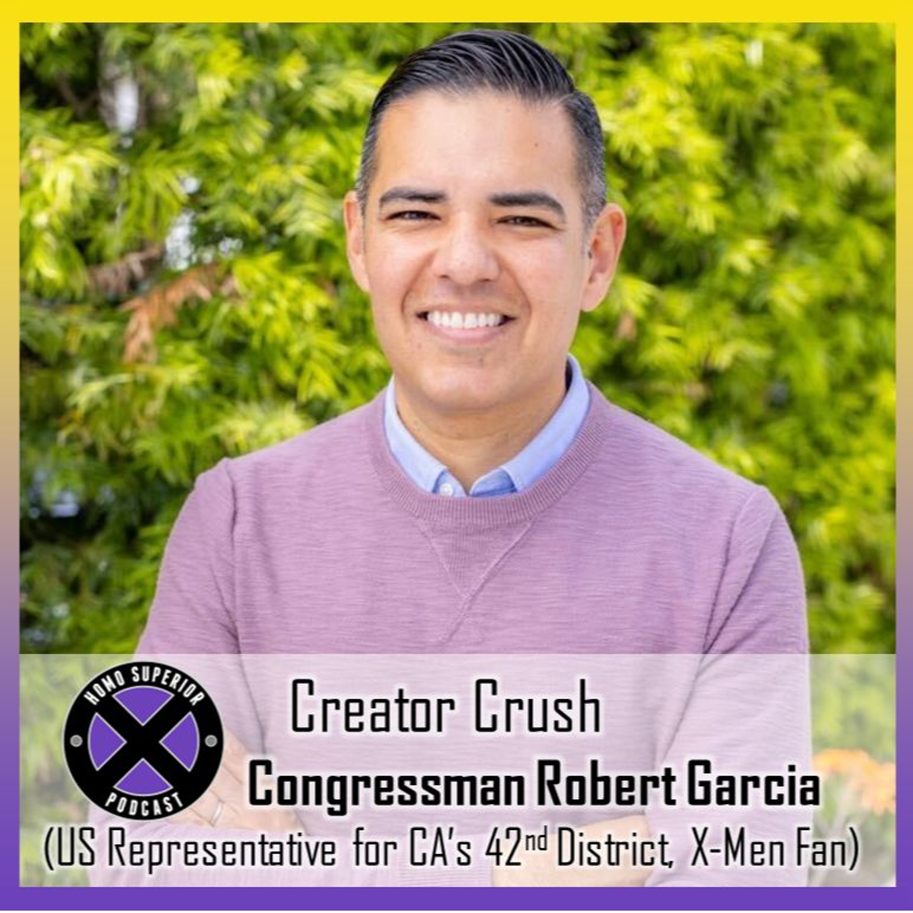 Creator Crush - Congressmen Robert Garcia - Representative of CA's 42nd District, Comics Fan episode artwork