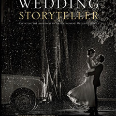 VIEW EPUB 📌 Wedding Storyteller, Volume 1: Elevating the Approach to Photographing W