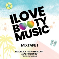 ILOVEBOOTYMUSIC - Mixtape 1 | 3 Feb | Maas Groningen