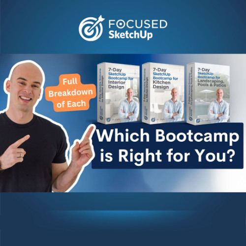 Which FOCUSED SketchUp Bootcamp Is Right for You?
