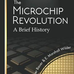 [GET] PDF 📦 The Microchip Revolution: A brief history by  Luc Olivier Bauer &  E. Ma
