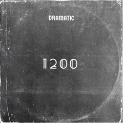 Dramatic - 1200  ( OUT NOW ON BANDCAMP )