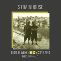 Home Is Where House Is Playing 66 [Housepedia Podcasts] I Strainhouse