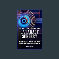 <PDF> ✨ A Patient's Guide to Cataract Surgery: Normal and LASIK Reshaped Cornea [EBOOK EPUB KIDLE]