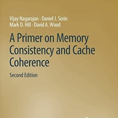 [ACCESS] EPUB 💓 A Primer on Memory Consistency and Cache Coherence, Second Edition (