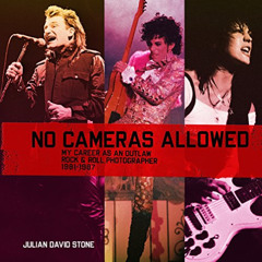 Access KINDLE ✉️ No Cameras Allowed: My Career as an Outlaw Rock and Roll Photographe