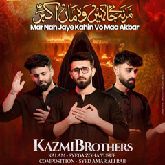 Mar Na Jaye Kahin Wo Maa Akbar (a.s)  --  Kazmi Brothers  --  2025