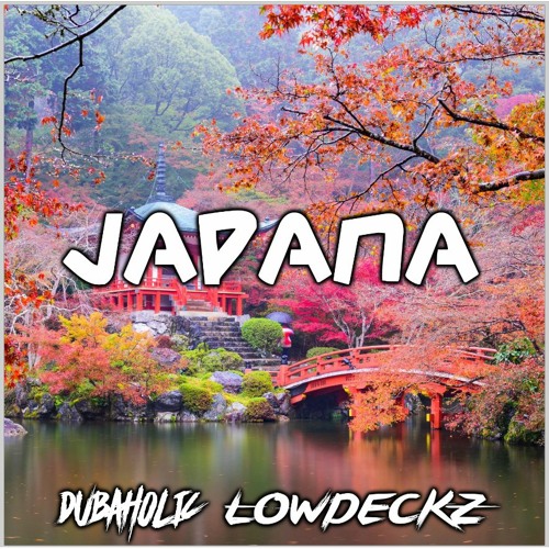 LOWDECKZ X DUBAHOLIC - JAPANA [DL LINK BELOW]